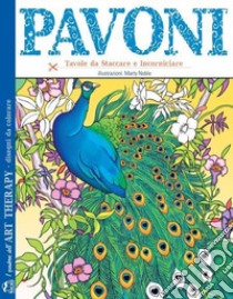 Pavoni. I quaderni dell'art therapy. Disegni da colorare libro di Noble Mary