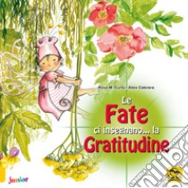 Le fate ci insegnano... la gratitudine. Ediz. a colori libro di Curto M. Rosa; Cabrera Aleix