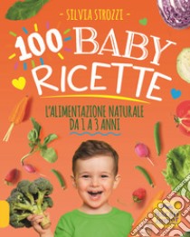 100 baby ricette. L'alimentazione naturale da 1 ai 3 anni libro di Strozzi S. (cur.)