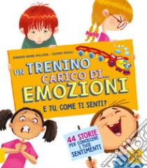 Un trenino carico di... emozioni. E tu come ti senti? libro di Moore-Mallinos Jennifer