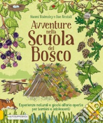 Avventure nella scuola del bosco. Esperienze naturali e giochi all'aria aperta per bambini e adolescenti libro di Walmsley Naomi; Westall Dan