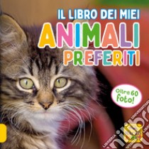 Il libro dei miei animali preferiti. Ediz. a colori libro