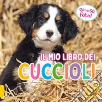 Il mio libro dei cuccioli. Ediz. illustrata libro