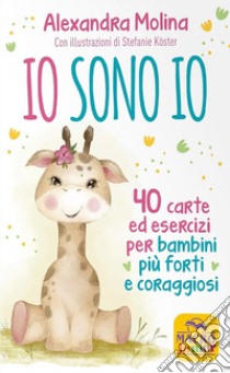 Io sono Io. 40 carte ed esercizi per bambini più forti e coraggiosi. Con 40 Carte libro di Molina Alexandra; Koster Stefanie