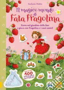 Il magico mondo di Fata Fragolina. Entra nel giardino delle fate e gioca con Fragolina e i suoi amici! libro di Dahle Stefanie