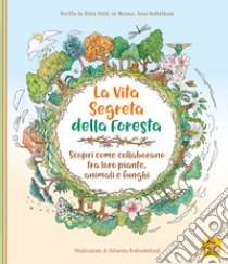 La vita segreta della foresta. Scopri come collaborano tra loro piante, animali e funghi. Ediz. illustrata libro di Holik Klara; Niesner Ivi; Sedlácková Jana