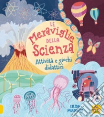 Le meraviglie della scienza. Attività e giochi didattici. Ediz. a colori libro di Muldoon Eilidh; Regan Lisa