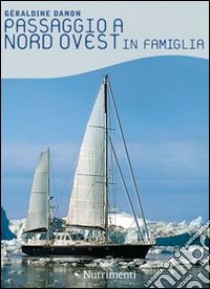 Passaggio a nord ovest in famiglia libro di Danon Géraldine