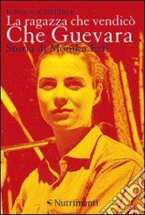 La ragazza che vendicò Che Guevara. Storia di Monika Ertl libro di Schreiber Jürgen