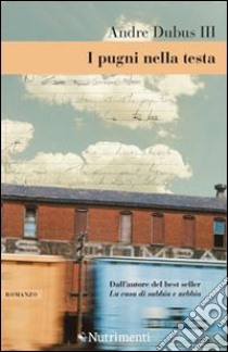 I pugni nella testa. Storia di un'adolescenza libro di Dubus Andre III