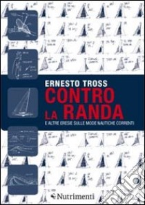 Contro la randa. E altre eresie sulle mode nautiche correnti. Ediz. illustrata libro di Tross Ernesto