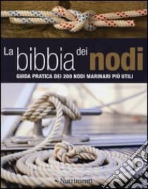 La bibbia dei nodi. Guida pratica dei 200 nodi marinari più utili libro di Compton Nic