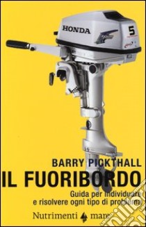 Il fuoribordo. Guida per individuare e risolvere ogni tipo di problema. Ediz. illustrata libro di Pickthall Barry