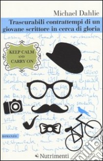 Trascurabili contrattempi di un giovane scrittore in cerca di gloria libro di Dahlie Michael