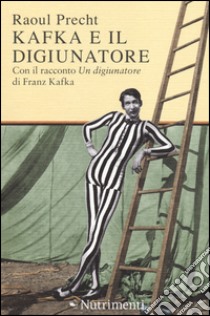 Kafka e il digiunatore libro di Precht Raoul