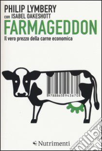 Farmageddon. Il vero prezzo della carne economica libro di Lymbery Philip; Oakeshott Isabel