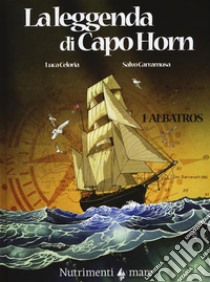 Albatros. La leggenda di Capo Horn. Vol. 1 libro di Celoria Luca; Carramusa Salvo