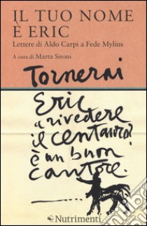 Il tuo nome è Eric. Lettere di Aldo Carpi a Fede Mylius libro di Sironi M. (cur.)