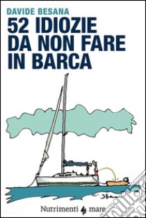 52 idiozie da non fare in barca libro di Besana Davide