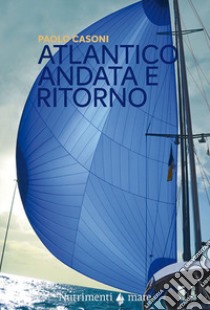 Atlantico. Andata e ritorno libro di Casoni Paolo