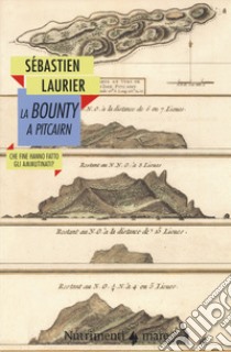 La Bounty a Pitcairn. Che fine hanno fatto gli ammutinati? libro di Laurier Sébastien; Tajani O. (cur.)