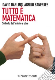 Tutto è matematica. Sull'orlo dell'infinito e oltre libro di Darling David; Banerjee Agnijo