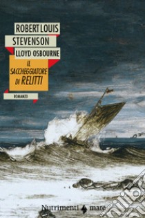 Il saccheggiatore di relitti libro di Stevenson Robert Louis; Osbourne Lloyd