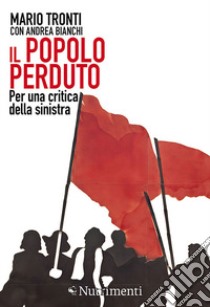 Il popolo perduto. Per una critica della sinistra libro di Tronti Mario; Bianchi Andrea