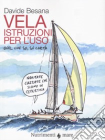 La vela. Istruzioni per l'uso. Quel che so, su carta libro di Besana Davide