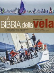 La bibbia della vela. La guida completa per tutti i velisti, dal principiante al più esperto. Nuova ediz. libro di Evans Jeremy; Manley Pat; Smith Barrie