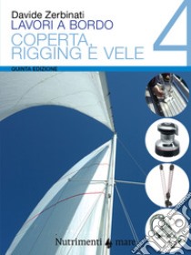 Lavori a bordo. Vol. 4: Coperta, rigging e vele libro di Zerbinati Davide