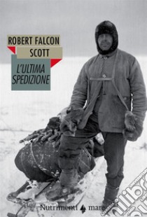 L'ultima spedizione. Nuova ediz. libro di Scott Robert F.