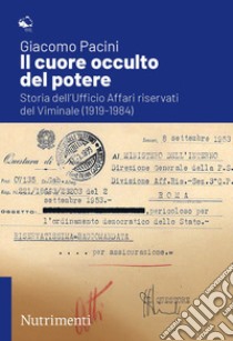 Il cuore occulto del potere. Storia dell'ufficio affari riservati del Viminale (1919-1984) libro di Pacini Giacomo