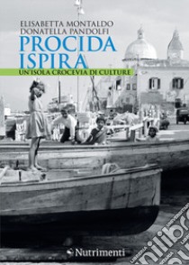 Procida ispira. Un'isola crocevia di culture libro di Montaldo Elisabetta; Pandolfi Donatella