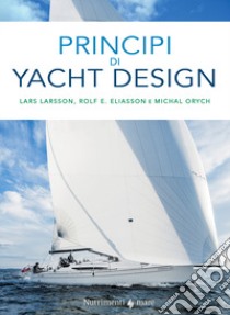 Principi di yacht design libro di Larsson Lars; Eliasson Rolf E.; Orych Michal