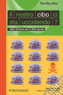 Il nostro cibo ci sta uccidendo? Libri di base per il XXI secolo libro di Manning Joy; Taylor M. (cur.)