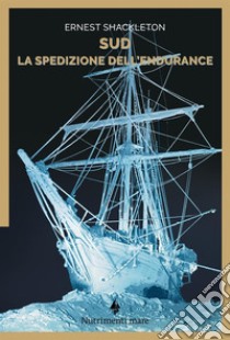 Sud. La spedizione dell'Endurance libro di Shackleton Ernest; Tuena Filippo