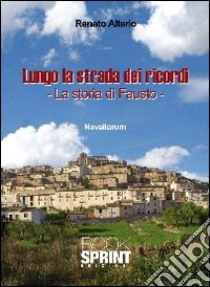 Lungo la strada dei ricordi. La storia di Fausto libro di Alterio Renato