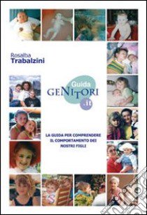 Guidagenitori.it. La guida per comprendere il comportamento dei nostri figli libro di Trabalzini Rosalba