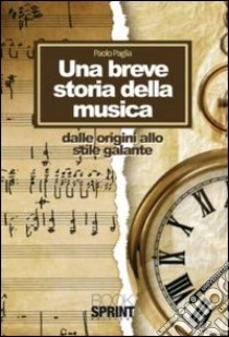 Una breve storia della musica. Dalle origini allo stile galante libro di Paglia Paolo