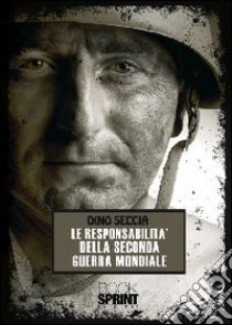 La resposabilità della seconda guerra mondiale libro di Seccia Dino