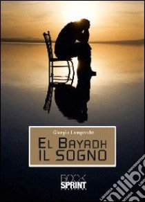 El Bayadh il sogno libro di Lamprecht Giorgio