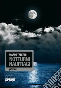 Notturni naufragi libro di Trestini Marco