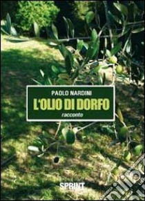 Olio di Dorfo libro di Nardini Paolo