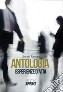 Antologia. Esperienze di vita libro di Riccioni Orlindo