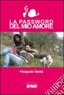 La Password del mio amore libro di Dente Paquale