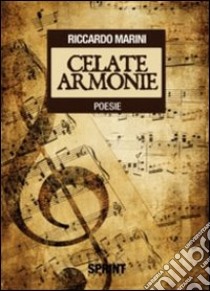 Celate armonie libro di Marini Riccardo