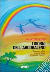 I giorni dell'arcobaleno libro di Russo Salvatore