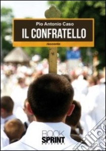 Il Confratello libro di Caso Pio A.