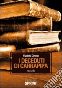 I Deceduti di Carrapipa libro di Cirrone Filadelfo